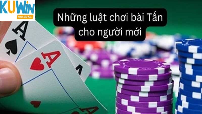 Luật chơi Bài Tấn người mới nên biết