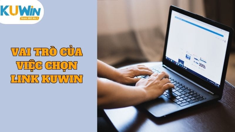 Vai trò của việc chọn link Kuwin